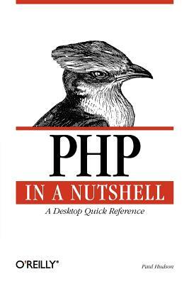 PHP in a Nutshell: A Desktop Quick Reference by Paul Hudson