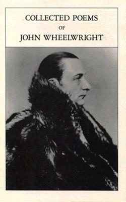 Collected Poems Of John Wheelwright by John Wheelwright, Alvin H. Rosenfeld