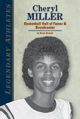 Cheryl Miller: Basketball Hall of Famer & Broadcaster by Brian Howell