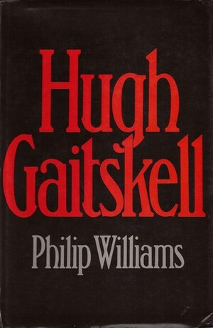 Hugh Gaitskell: A Political Biography by Philip Maynard Williams