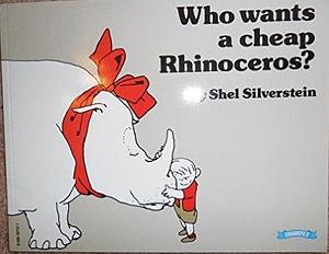 Who Wants a Cheap Rhinocerous? by Shel Silverstein, Shel Silverstein