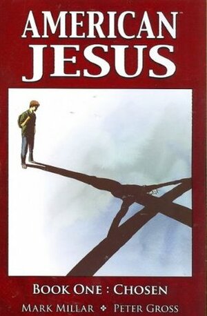 American Jesus, Book One: Chosen by Peter Gross, Richard Hendrick, Mark Millar, John Hanson