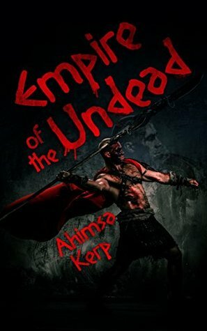 Empire of the Undead by Ahimsa Kerp