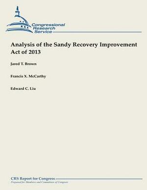 Analysis of the Sandy Recovery Improvement Act of 2013 by Edward C. Liu, Jared T. Brown, Francis X. McCarthy