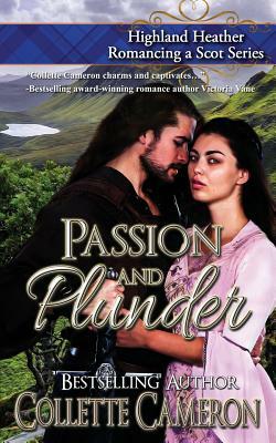 Passion and Plunder: Highland Heather Romancing a Scot Series by Collette Cameron