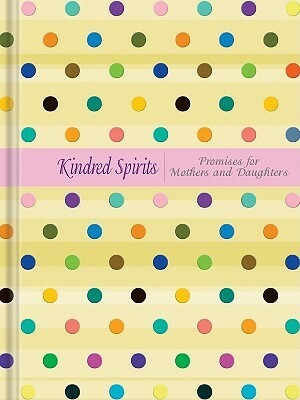 Kindred Spirits: Promises for Mothers and Daughters by Barbara Farmer