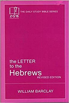 The Letter To The Hebrews, Revised Edition - The Daily Study Bible Series by William Barclay