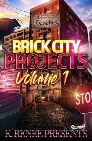 Brick City Projects Anthology: Volume 1 by K. Renee