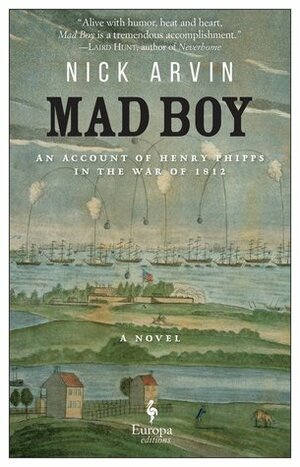 Mad Boy: An Account of Henry Phipps in the War of 1812 by Nick Arvin