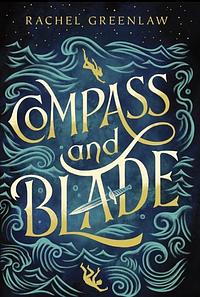 Compass and Blade by Rachel Greenlaw