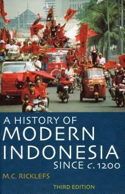 A History of Modern Indonesia Since C. 1200: Third Edition by M. C. Ricklefs