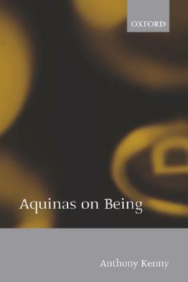 Aquinas on Being by Anthony Kenny