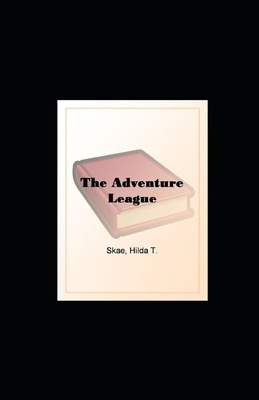 The Adventure League illustrated by Hilda T. Skae