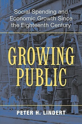Growing Public: Social Spending and Economic Growth Since the Eighteenth Century by Peter H. Lindert