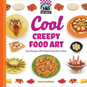 Cool Creepy Food Art: Easy Recipes That Make Food Fun to Eat! by Nancy Tuminelly