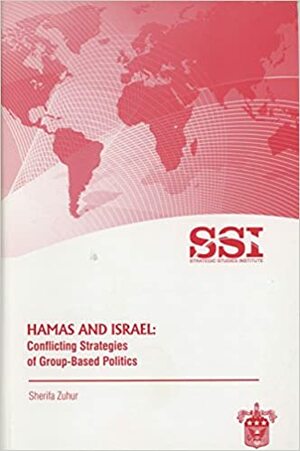 Hamas And Israel: Conflicting Strategies Of Group Based Politics by Sherifa D. Zuhur