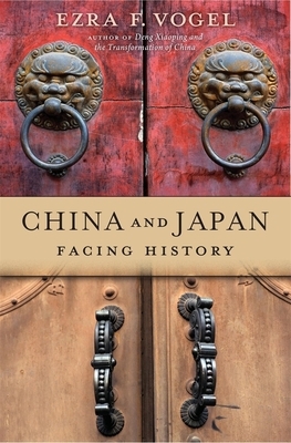 China and Japan: Facing History by Ezra F. Vogel