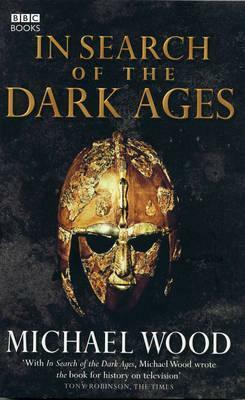 In Search of the Dark Ages by Michael Wood