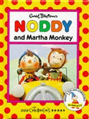 Noddy and Martha Monkey by Enid Blyton