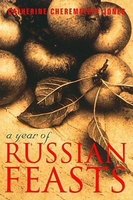 A Year of Russian Feasts by Catherine Cheremeteff Jones