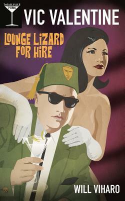 Vic Valentine: Lounge Lizard For Hire by Will Viharo