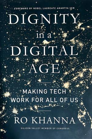 Dignity in a Digital Age: Making Tech Work for All of Us by Amartya Sen, Ro Khanna