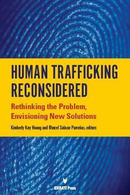 Human Traffficking Reconsidered: Rethinking the Problem, Envisoning New Solutions by Rhacel Salazar Parreas, Kimberly Kay Hoang