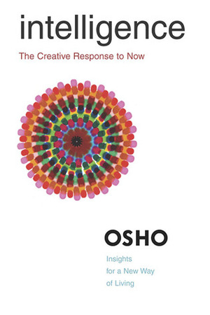 Intelligence: The Creative Response to Now by Osho