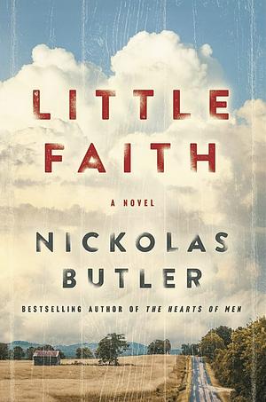 Little Faith: A Novel by Nickolas Butler, Nickolas Butler