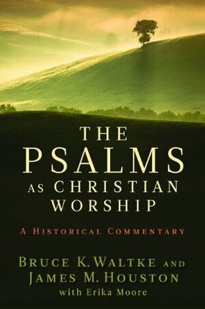 The Psalms as Christian Worship: An Historical Commentary by James M. Houston, Bruce K. Waltke