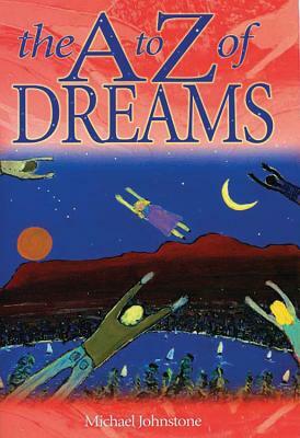 The A to Z of Dreams by Michael Johnstone