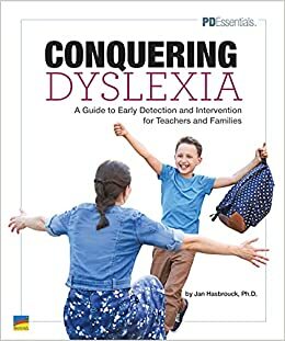Conquering Dyslexia: A Guide to Early Detection and Intervention for Teachers and Parents by Jan Hasbrouck