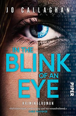 In the Blink of an Eye: Kriminalroman | »Bahnbrechend, tiefgründig und nervenaufreibend.« Chris Whitaker by Jo Callaghan, Jo Callaghan