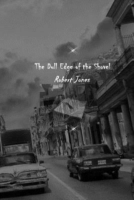 The Dull Edge of the Shovel by Robert Jones
