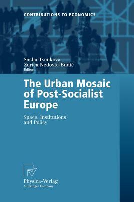 The Urban Mosaic of Post-Socialist Europe: Space, Institutions and Policy by 