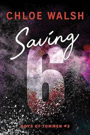 Saving 6 by Chloe Walsh