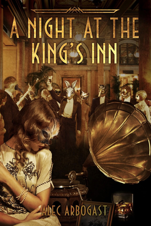 A Night at the King's Inn by Alec Arbogast