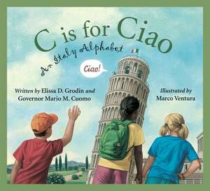 C Is for Ciao: An Italy Alphabet by Elissa D. Grodin, Mario M. Cuomo