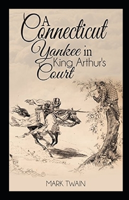 A Connecticut Yankee in King Arthur's Court Illustrated by Mark Twain