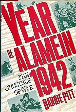 The Crucible of War: The year of Alamein, 1942 by Barrie Pitt