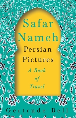 Safar Nameh - Persian Pictures - A Book Of Travel by Gertrude Bell