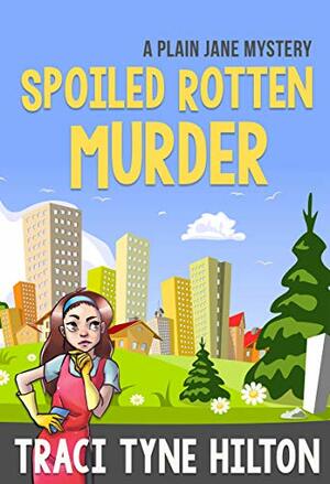 Spoiled Rotten Murder by Traci Tyne Hilton