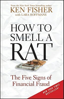 How to Smell a Rat: The Five Signs of Financial Fraud by Lara W. Hoffmans, Kenneth L. Fisher