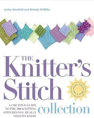 Knitter's Stitch Collection by Lesley Stanfield, Lesley Stanfield, Melody Griffiths