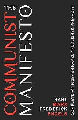 The Communist Manifesto: Complete With Seven Rarely Published Prefaces by Karl Marx, Friedrich Engels