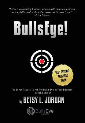 BullsEye!: The Seven Tactics to Hit the Bull's-Eye in Your Business by Betsy L. Jordan