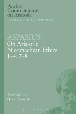 Aspasius: On Aristotle Nicomachean Ethics 1-4, 7-8 by Aspasius, Aspasius