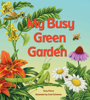 My Busy Green Garden by Terry Pierce, Carol Schwartz