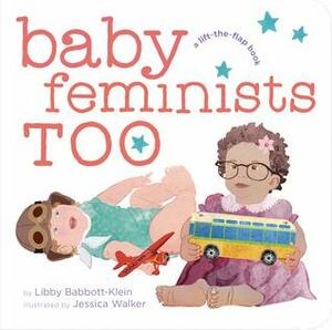 Baby Feminists Too by Libby Babbott-Klein