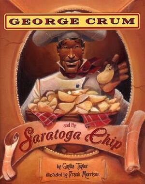 George Crum and the Saratoga Chip by Gaylia Taylor